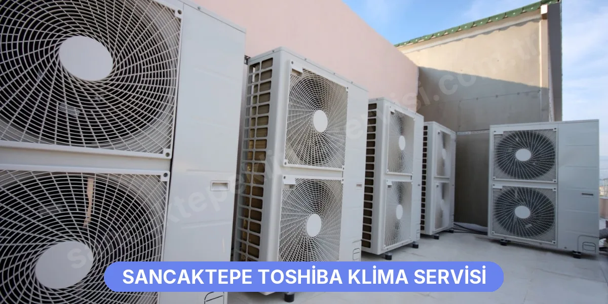 Sancaktepe Toshiba Klima Servisi